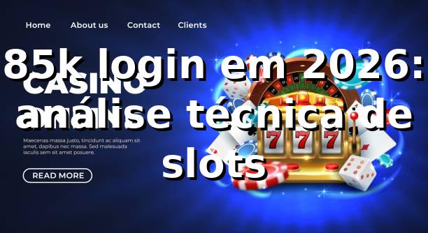85k login em 2026: análise técnica de slots 🎰