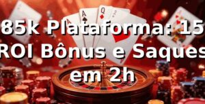 85k Plataforma: +15% ROI Bônus e Saques em 2h 📊